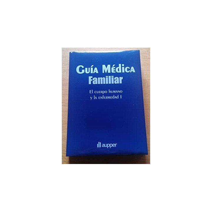Guía médica familiar. El cuerpo humano y la enfermedad I